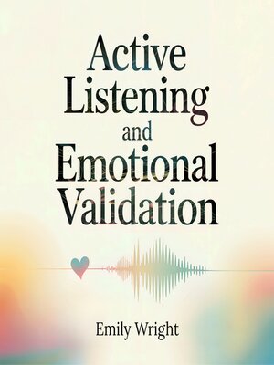 cover image of Active Listening and Emotional Validation